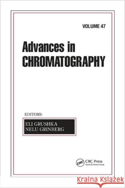 Advances in Chromatography, Volume 47 Eli Grushka Nelu Grinberg 9781420060362