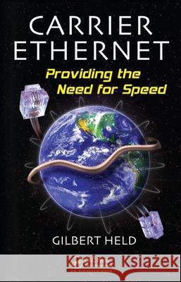 Carrier Ethernet: Providing the Need for Speed Held, Gilbert 9781420060393