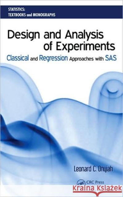 Design and Analysis of Experiments: Classical and Regression Approaches with SAS Onyiah, Leonard C. 9781420060546 Chapman & Hall/CRC