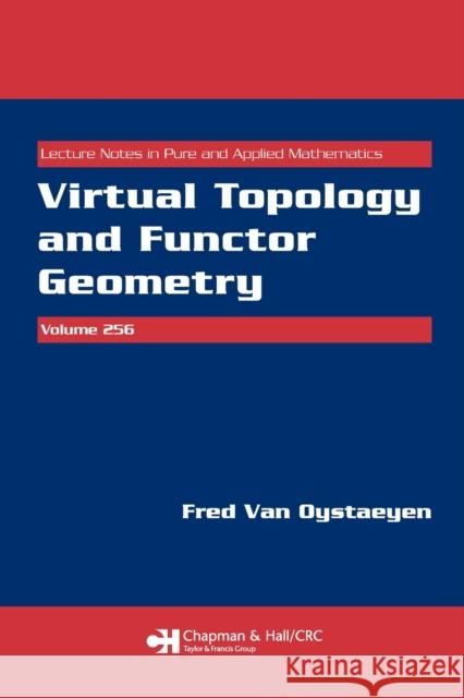 Virtual Topology and Functor Geometry Fred Van Oystaeyen F. Van Oystaeyen 9781420060560 Chapman & Hall/CRC