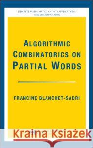 Algorithmic Combinatorics on Partial Words Francine Blanchet-Sadri 9781420060928 Chapman & Hall/CRC