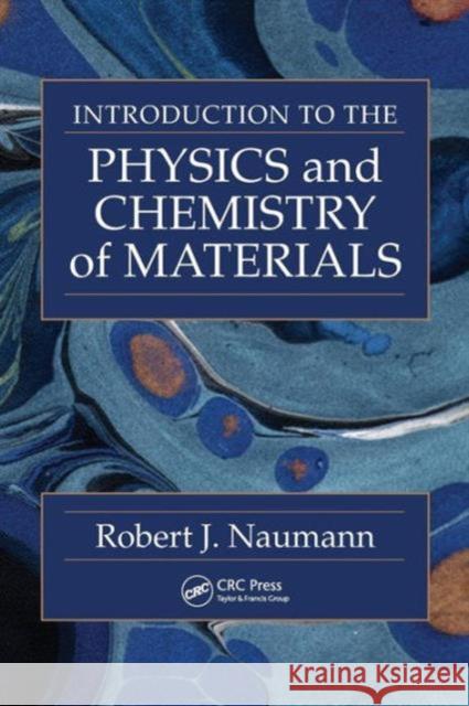 Introduction to the Physics and Chemistry of Materials Robert J. Naumann 9781420061338