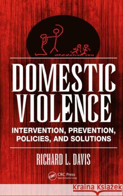 Domestic Violence: Intervention, Prevention, Policies, and Solutions Davis, Richard L. 9781420061390 CRC