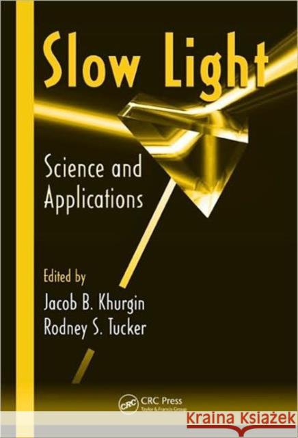 Slow Light: Science and Applications Khurgin, Jacob B. 9781420061512 TAYLOR & FRANCIS LTD