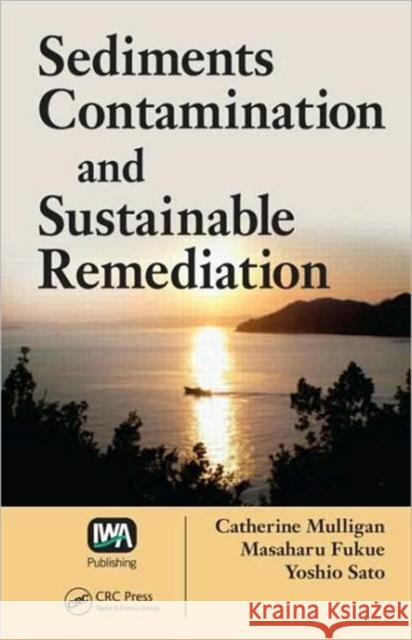 Sediments Contamination and Sustainable Remediation Catherine N. Mulligan Masaharu Fukue Yoshio Sato 9781420061536 Taylor & Francis