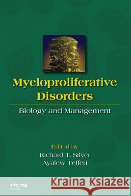 Myeloproliferative Disorders: Biology and Management Silver, Richard T. 9781420061628