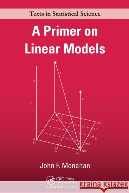 A Primer on Linear Models John F. Monahan 9781420062014 TAYLOR & FRANCIS LTD