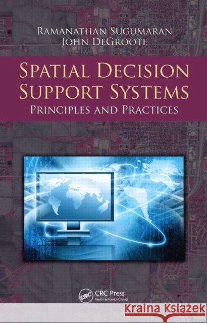 Spatial Decision Support Systems : Principles and Practices Ramanathan Sugumaran Vijayan Sugumaran  9781420062090 Taylor & Francis