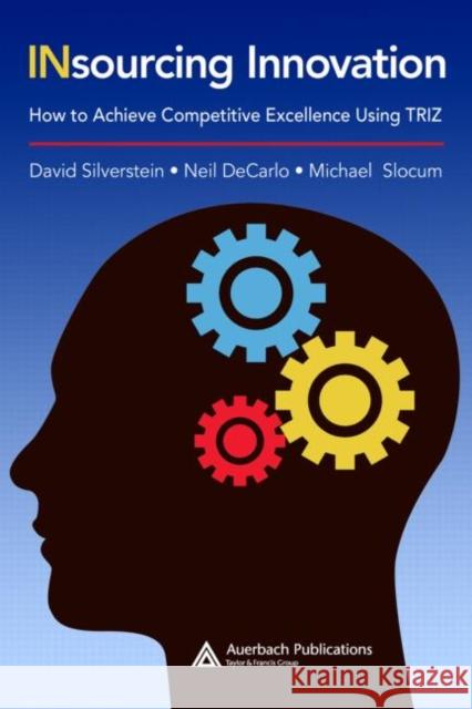 Insourcing Innovation: How to Achieve Competitive Excellence Using Triz Silverstein, David 9781420062274