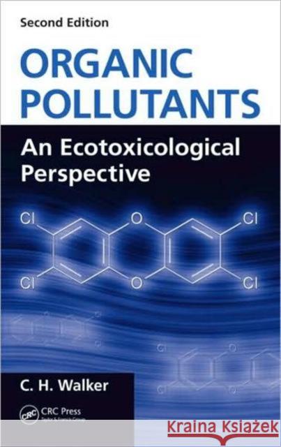 Organic Pollutants: An Ecotoxicological Perspective, Second Edition Walker, C. H. 9781420062588 CRC