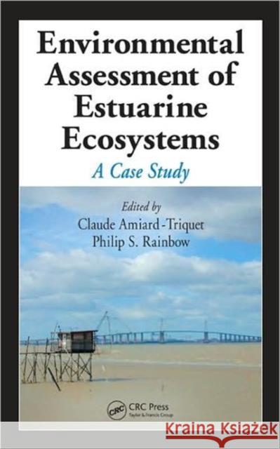 Environmental Assessment of Estuarine Ecosystems: A Case Study Amiard-Triquet, Claude 9781420062601 CRC