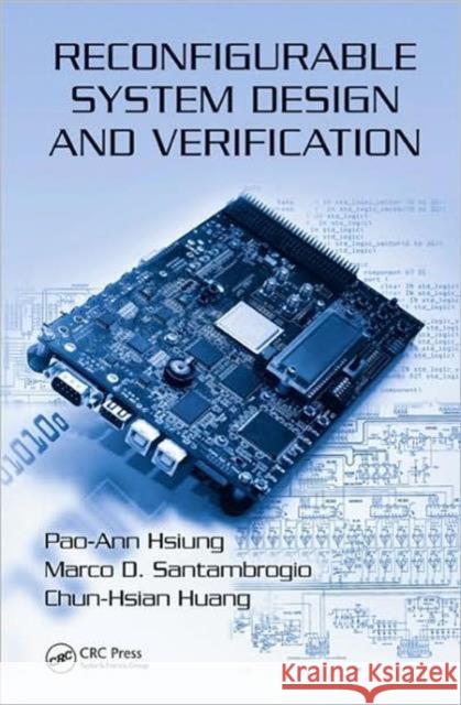 Reconfigurable System Design and Verification Marco D. Santambrogio Pao-Ann Hsiung 9781420062663 CRC