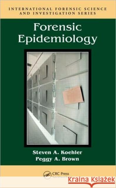 Forensic Epidemiology Steven A. Koehler 9781420063271 CRC