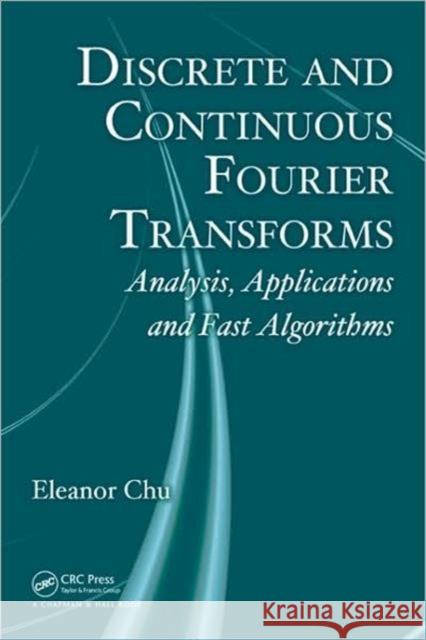 Discrete and Continuous Fourier Transforms: Analysis, Applications and Fast Algorithms Chu, Eleanor 9781420063639 Chapman & Hall/CRC