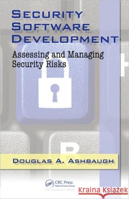 Security Software Development: Assessing and Managing Security Risks Ashbaugh 9781420063806 Auerbach Publications