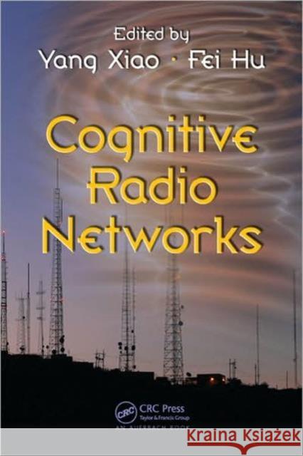 Cognitive Radio Networks Yang Xiao Fei Hu 9781420064209 Auerbach Publications