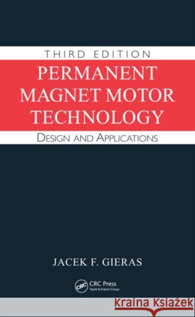 Permanent Magnet Motor Technology: Design and Applications, Third Edition Gieras, Jacek F. 9781420064407 Taylor & Francis