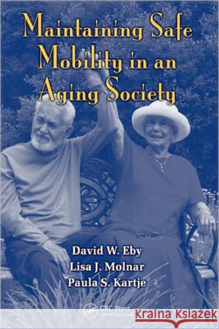 Maintaining Safe Mobility in an Aging Society David W. Eby Lisa J. Molnar Paula S. Kartje 9781420064537