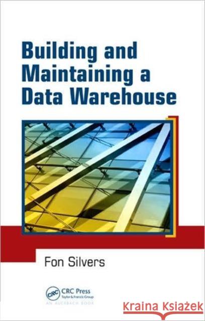 Building and Maintaining a Data Warehouse Fon Silvers 9781420064629 Auerbach Publications