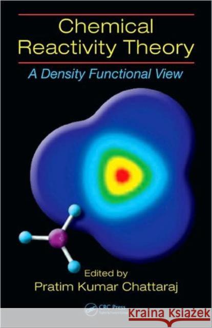 Chemical Reactivity Theory: A Density Functional View Chattaraj, Pratim Kumar 9781420065435