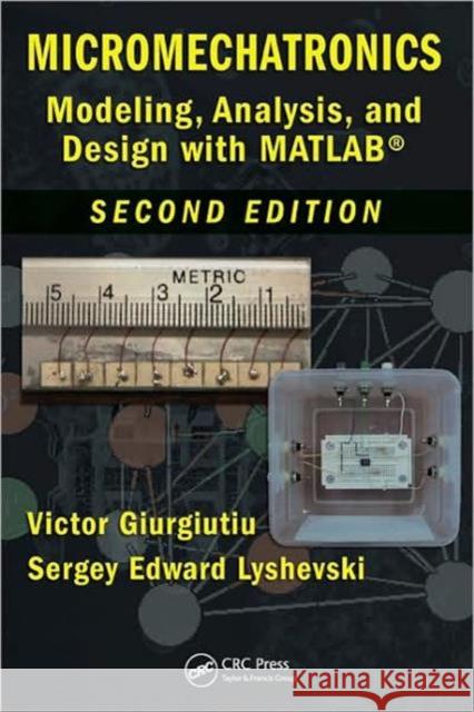 Micromechatronics: Modeling, Analysis, and Design with Matlab, Second Edition Giurgiutiu, Victor 9781420065626 CRC