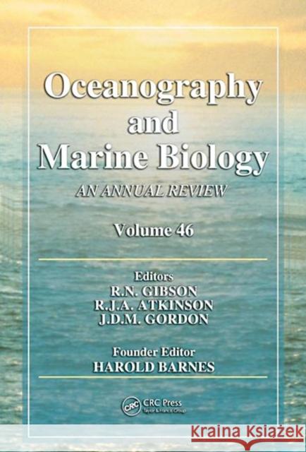 Oceanography and Marine Biology : An Annual Review, Volume 46 R. N. Gibson R. J. A. Atkinson J. D. M. Gordon 9781420065749