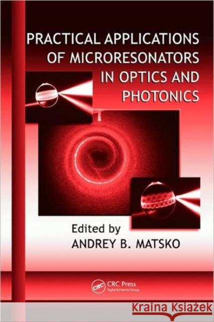 Practical Applications of Microresonators in Optics and Photonics Andrey Matsko 9781420065787 CRC