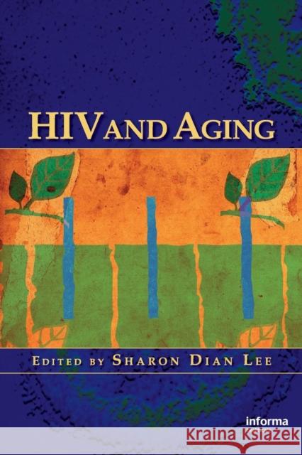 HIV and Aging Sharon Dian Lee 9781420065978 Informa Healthcare