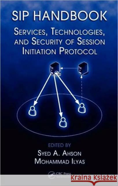 Sip Handbook: Services, Technologies, and Security of Session Initiation Protocol Ahson, Syed A. 9781420066036 CRC