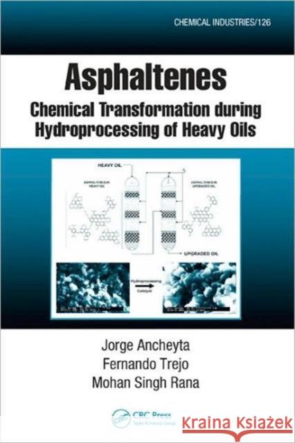 Asphaltenes: Chemical Transformation during Hydroprocessing of Heavy Oils Ancheyta, Jorge 9781420066302 CRC