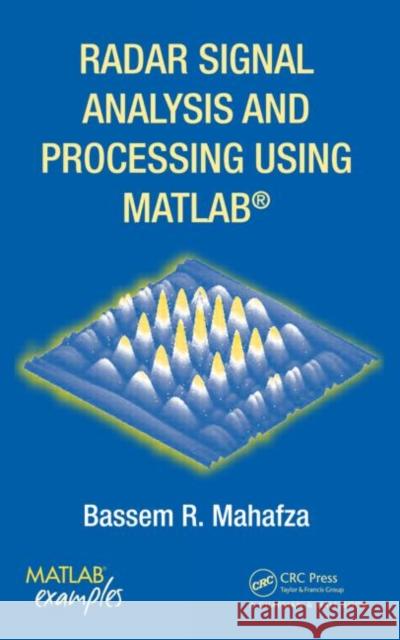 Radar Signal Analysis and Processing Using MATLAB Bassem R. Mahafza 9781420066432 Chapman & Hall/CRC