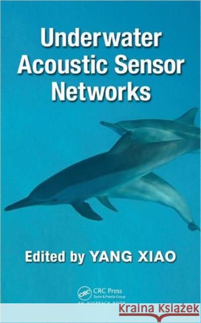 Underwater Acoustic Sensor Networks Yang Xiao 9781420067118 Auerbach Publications