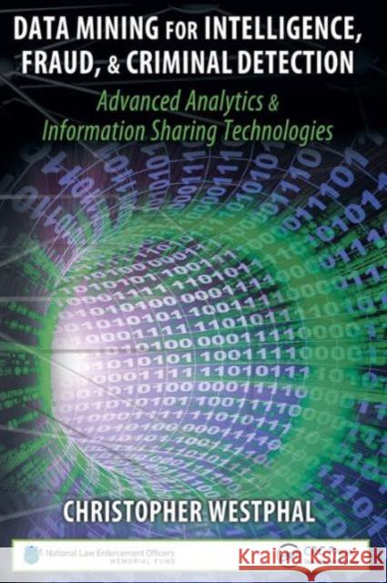 Data Mining for Intelligence, Fraud & Criminal Detection: Advanced Analytics & Information Sharing Technologies Westphal, Christopher 9781420067231 Auerbach Publications