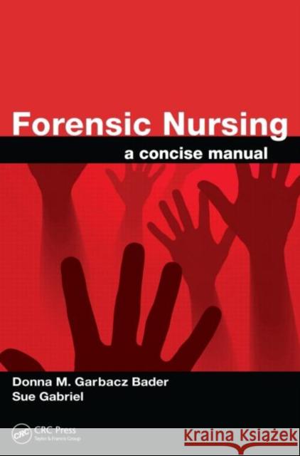 Forensic Nursing: A Concise Manual Garbacz Bader, Donna M. 9781420067309 Taylor & Francis