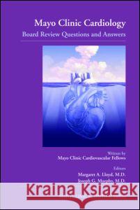 Mayo Clinic Cardiology: Board Review Questions and Answers Margaret A. Lloyd Joseph G. Murphy Margaret A. Lloyd 9781420067460 