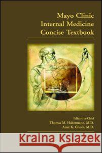 Mayo Clinic Internal Medicine Concise Textbook Thomas M. Habermann Amit K. Ghosh 9781420067491 