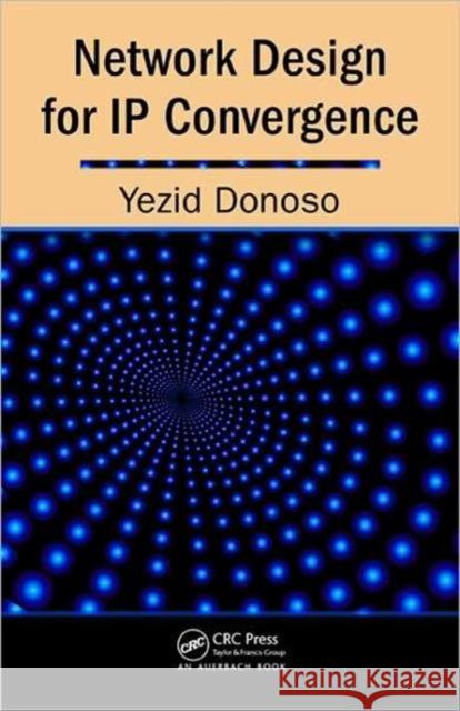 Network Design for IP Convergence Yezid Donoso 9781420067507 Auerbach Publications
