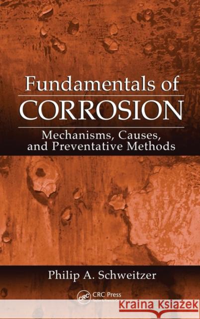 Fundamentals of Corrosion: Mechanisms, Causes, and Preventative Methods Schweitzer 9781420067705