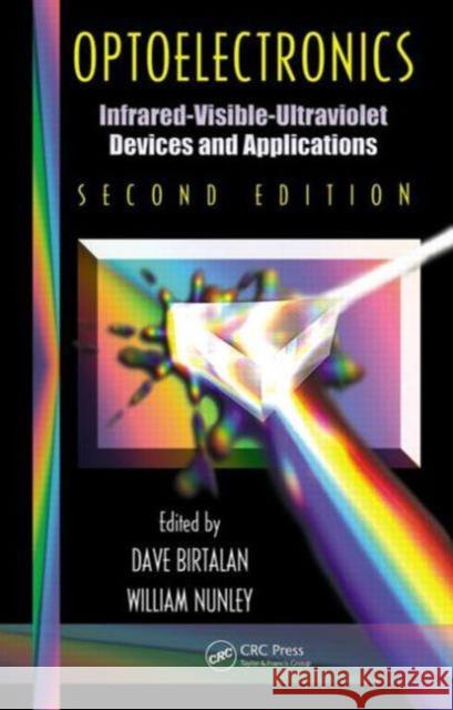 Optoelectronics: Infrared-Visable-Ultraviolet Devices and Applications, Second Edition Birtalan, Dave 9781420067804 TAYLOR & FRANCIS LTD