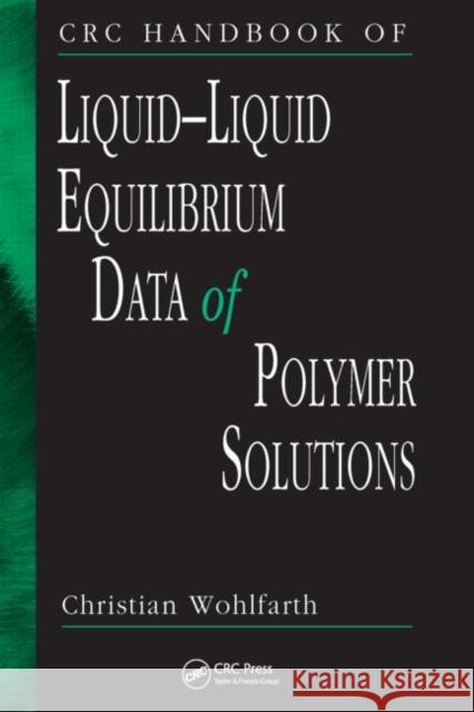 CRC Handbook of Liquid-Liquid Equilibrium Data of Polymer Solutions Christian Wohlfarth C. Wohlfarth 9781420067989 CRC