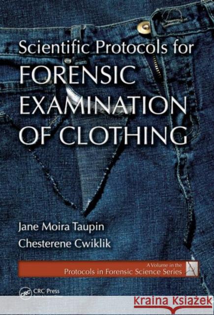 Scientific Protocols for Forensic Examination of Clothing Jane Moira Taupin 9781420068214 0