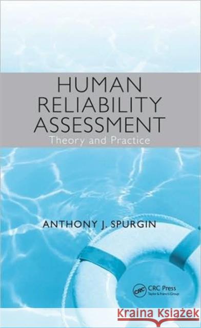 Human Reliability Assessment: Theory and Practice Spurgin, Anthony J. 9781420068511