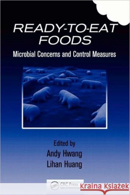 Ready-To-Eat Foods: Microbial Concerns and Control Measures Hwang, Andy 9781420068627 CRC