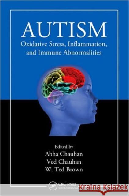 Autism: Oxidative Stress, Inflammation, and Immune Abnormalities Chauhan, Abha 9781420068818