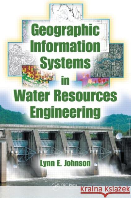 Geographic Information Systems in Water Resources Engineering Lynn E. Johnson John LaBadie 9781420069136 CRC