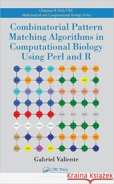 Combinatorial Pattern Matching Algorithms in Computational Biology Using Perl and R Gabriel Valiente 9781420069730 TAYLOR & FRANCIS LTD