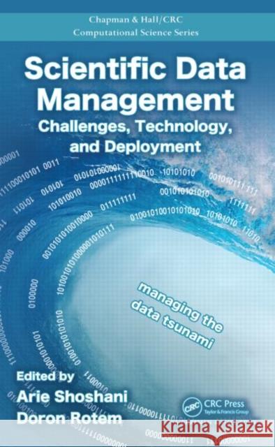 Scientific Data Management: Challenges, Technology, and Deployment Shoshani, Arie 9781420069808 Taylor & Francis