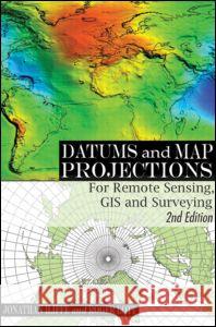 Datums and Map Projections: For Remote Sensing, GIS and Surveying, Second Edition Iiiffe, Jonathan 9781420070415 0