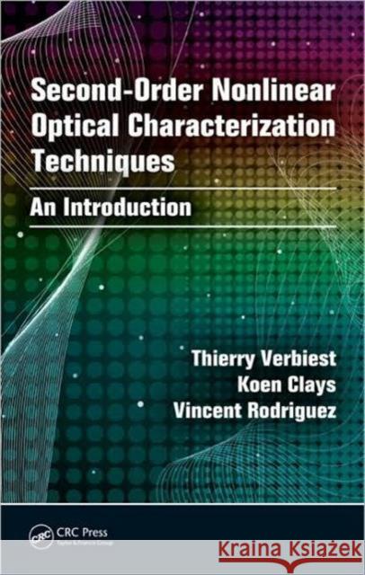 Second-Order Nonlinear Optical Characterization Techniques: An Introduction Verbiest, Thierry 9781420070712 CRC