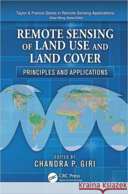 Remote Sensing of Land Use and Land Cover: Principles and Applications Giri, Chandra P. 9781420070743